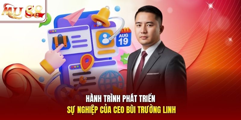 Hành trình phát triển sự nghiệp của CEO Bùi Trường Linh