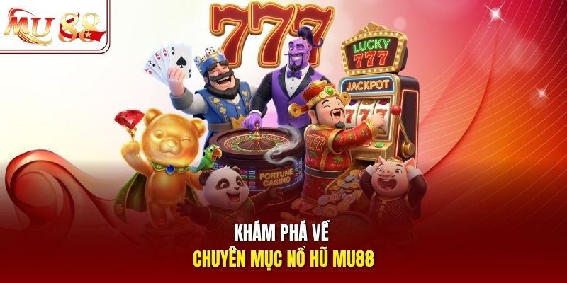 Khám phá về chuyên mục nổ hũ mu88