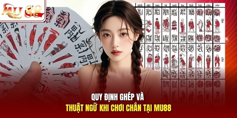 Quy định ghép và thuật ngữ khi chơi Chắn tại MU88