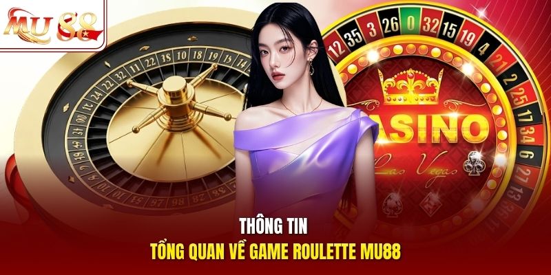 Thông tin tổng quan về game roulette mu88