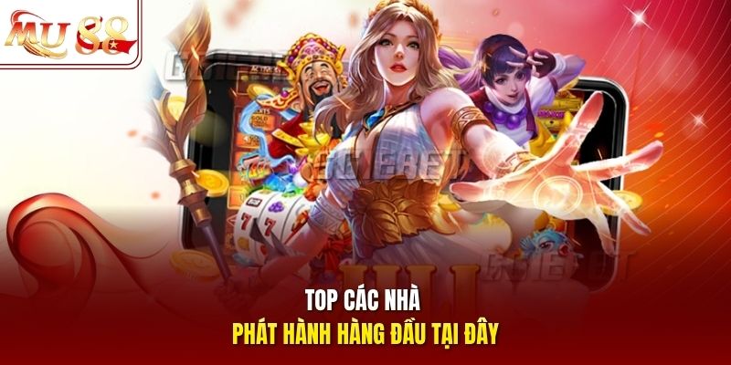 Top các nhà phát hành hàng đầu tại đây