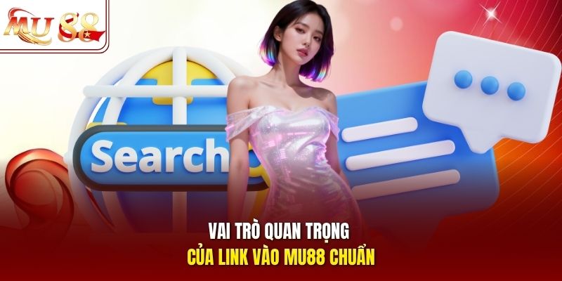 Vai trò quan trọng của link vào MU88 chuẩn