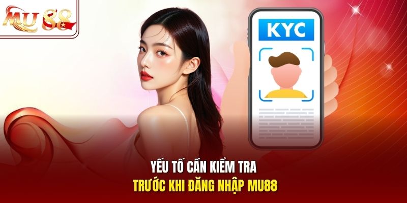 Yếu tố cần kiểm tra trước khi đăng nhập mu88